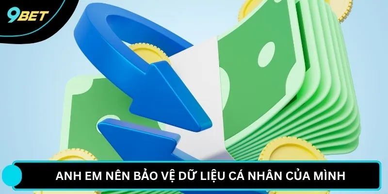 Anh em nên bảo vệ dữ liệu cá nhân của mình