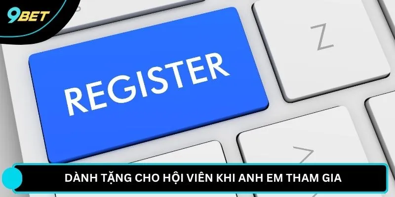 Dành tặng cho hội viên khi anh em tham gia