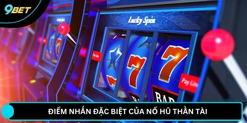 Điểm nhấn đặc biệt của nổ hũ thần tài