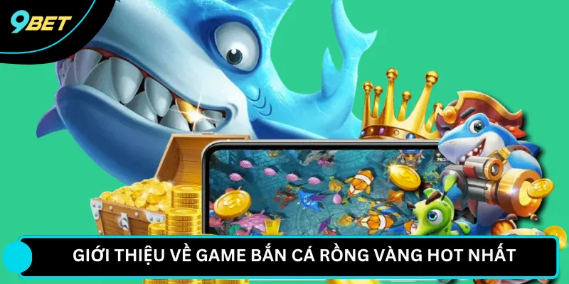 Giới thiệu về game bắn cá rồng vàng hot nhất