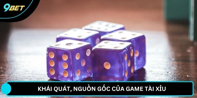 Khái quát, nguồn gốc của game tài xỉu