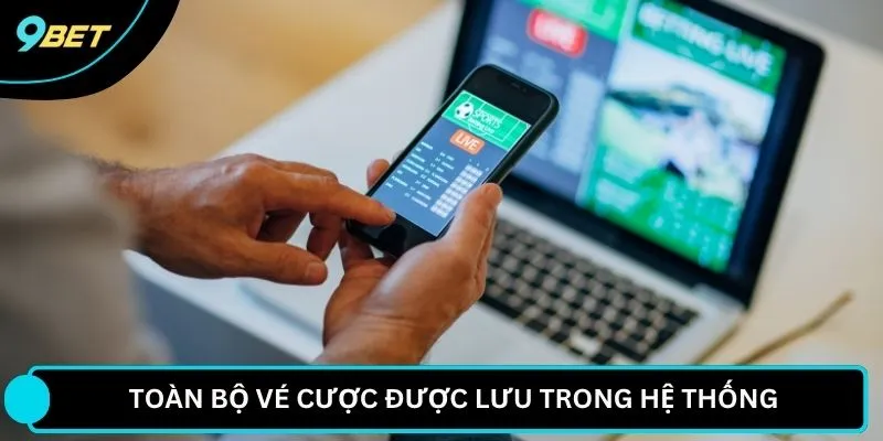 Toàn bộ vé cược được lưu trong hệ thống